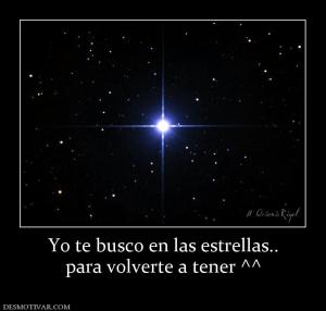 Yo te busco en las estrellas.. para volverte a tener ^^